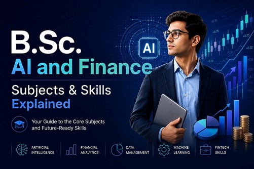 B.Sc. AI and Finance Syllabus Explained: Subjects, Skills, and Career Scope